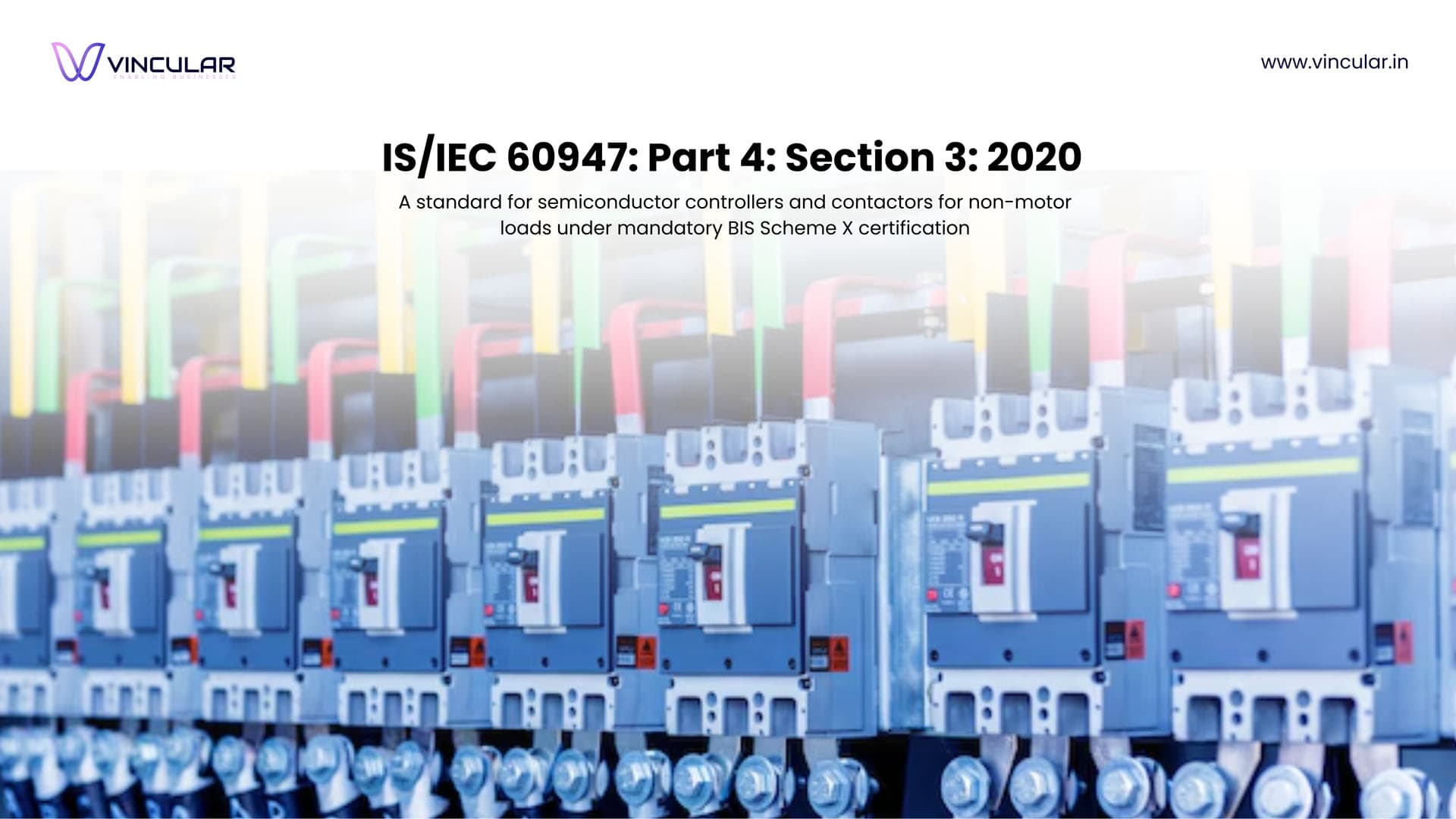 BIS Scheme X Mandatory certification for low-voltage switchgear and Control gear such as Contactors and Motor – Starters. 
