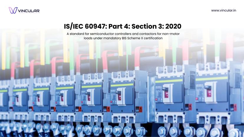 BIS Scheme X Mandatory certification for low-voltage switchgear and Control gear such as Contactors and Motor – Starters. 