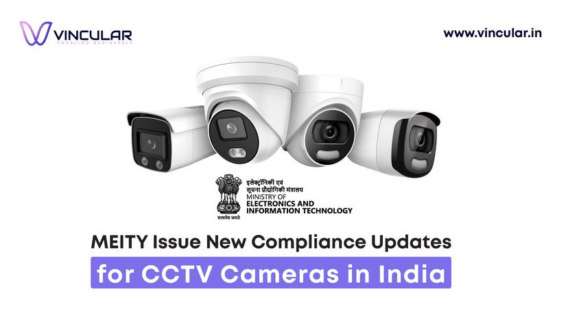 MEITY Issue New Compliance Updates for CCTV Cameras in India