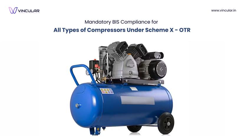 BIS Scheme X – OTR (Omnibus technical regulation): Mandatory Compliance for All types of compressors.