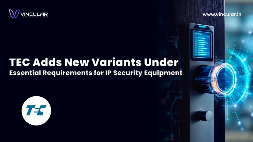 TEC Adds New Variants Under Essential Requirements for IP Security Equipment