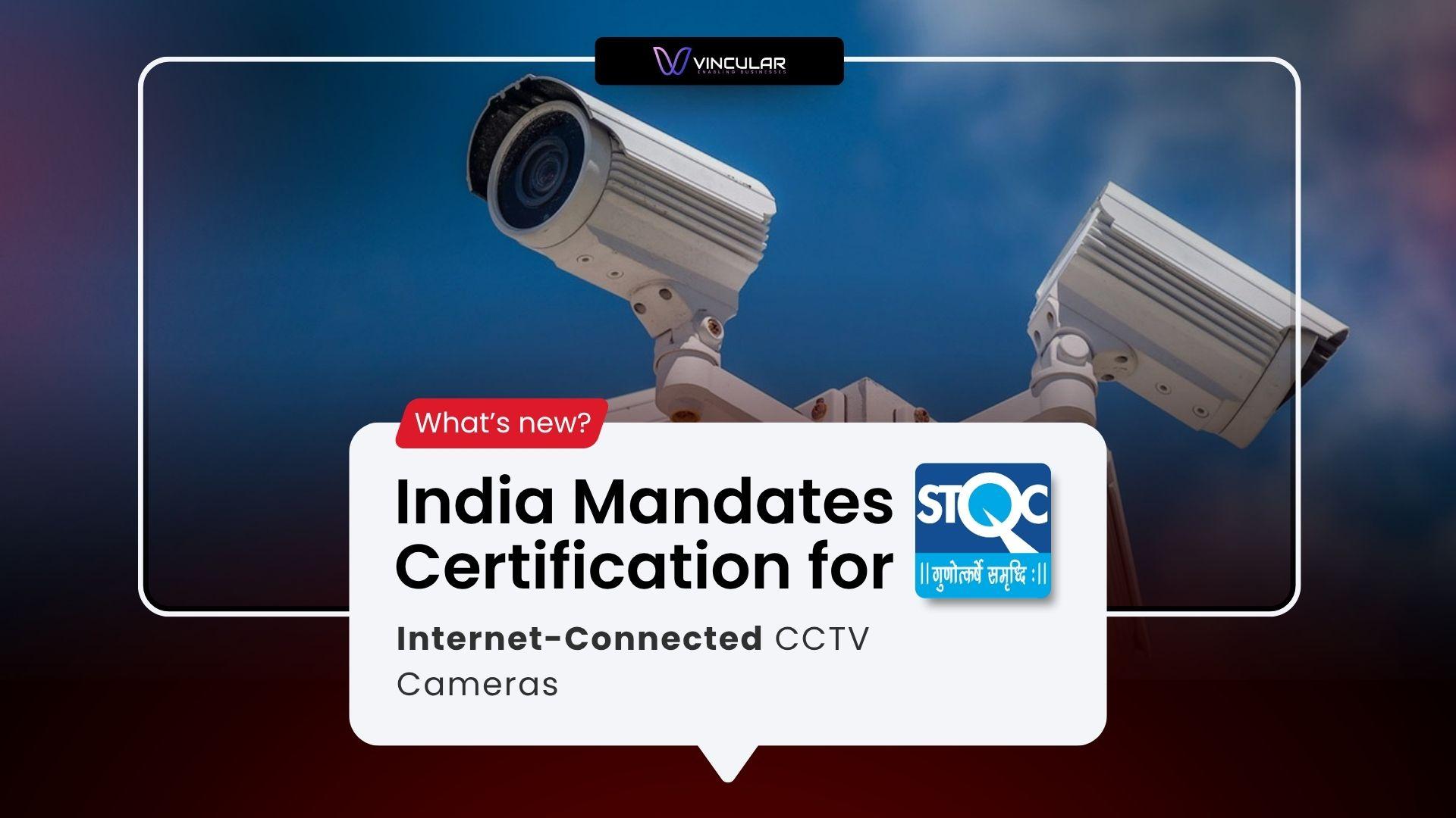 India Mandates Certification for Internet-Connected CCTV Cameras