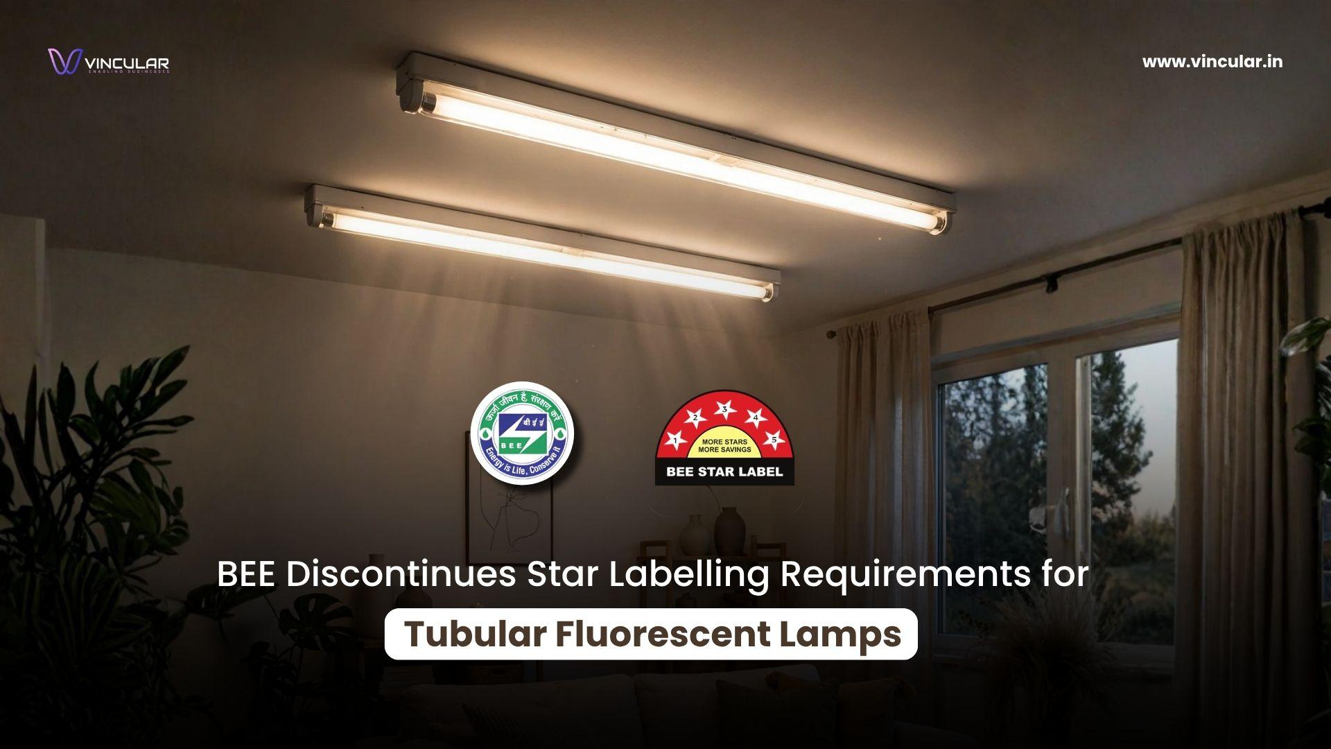 BEE Discontinues Star Labelling Requirements for Tubular Fluorescent Lamps