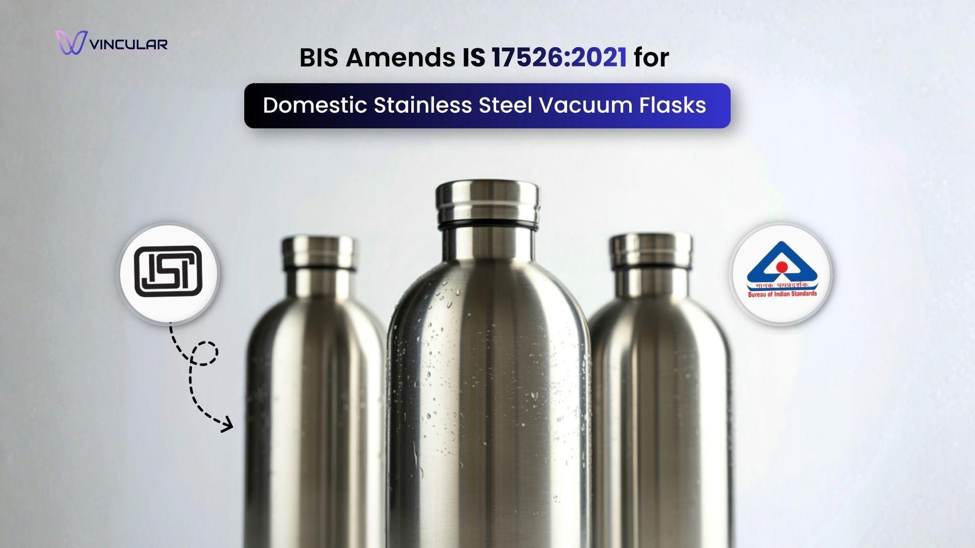 BIS Amends IS 175262021 for Domestic Stainless Steel Vacuum Flasks