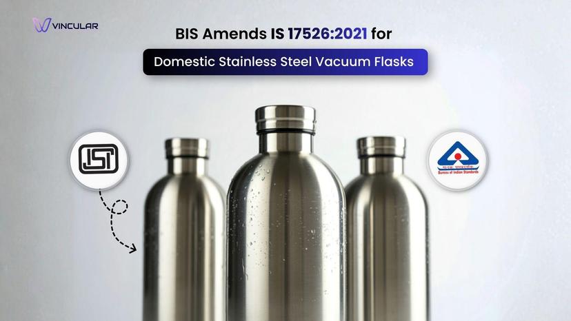 BIS Amends IS 175262021 for Domestic Stainless Steel Vacuum Flasks