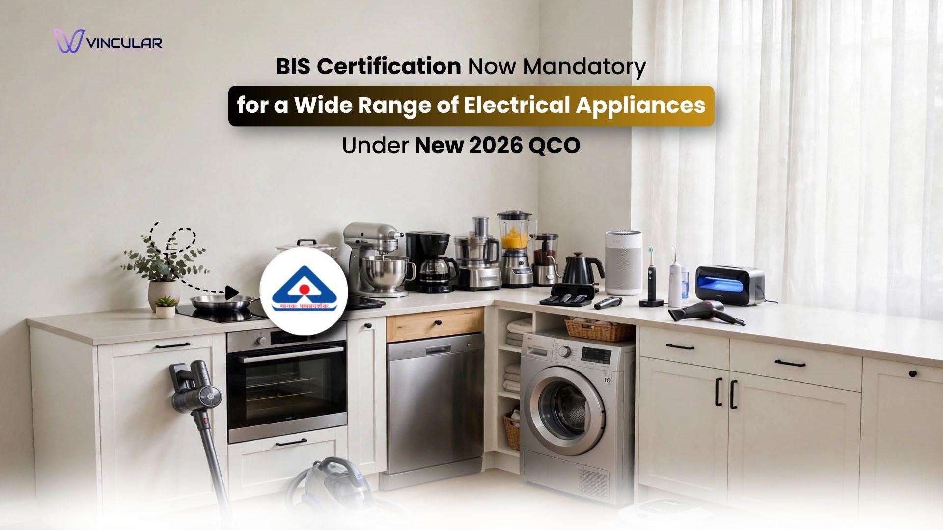 BIS Certification Now Mandatory for a Wide Range of Electrical Appliances Under New 2026 QCO
