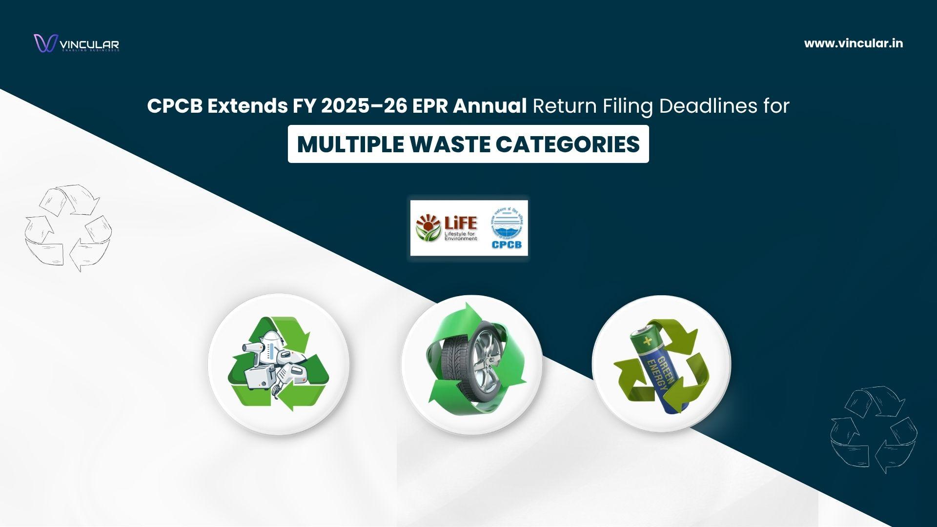 CPCB Extends FY 2025–26 EPR Annual Return Filing Deadlines for Multiple Waste Categories