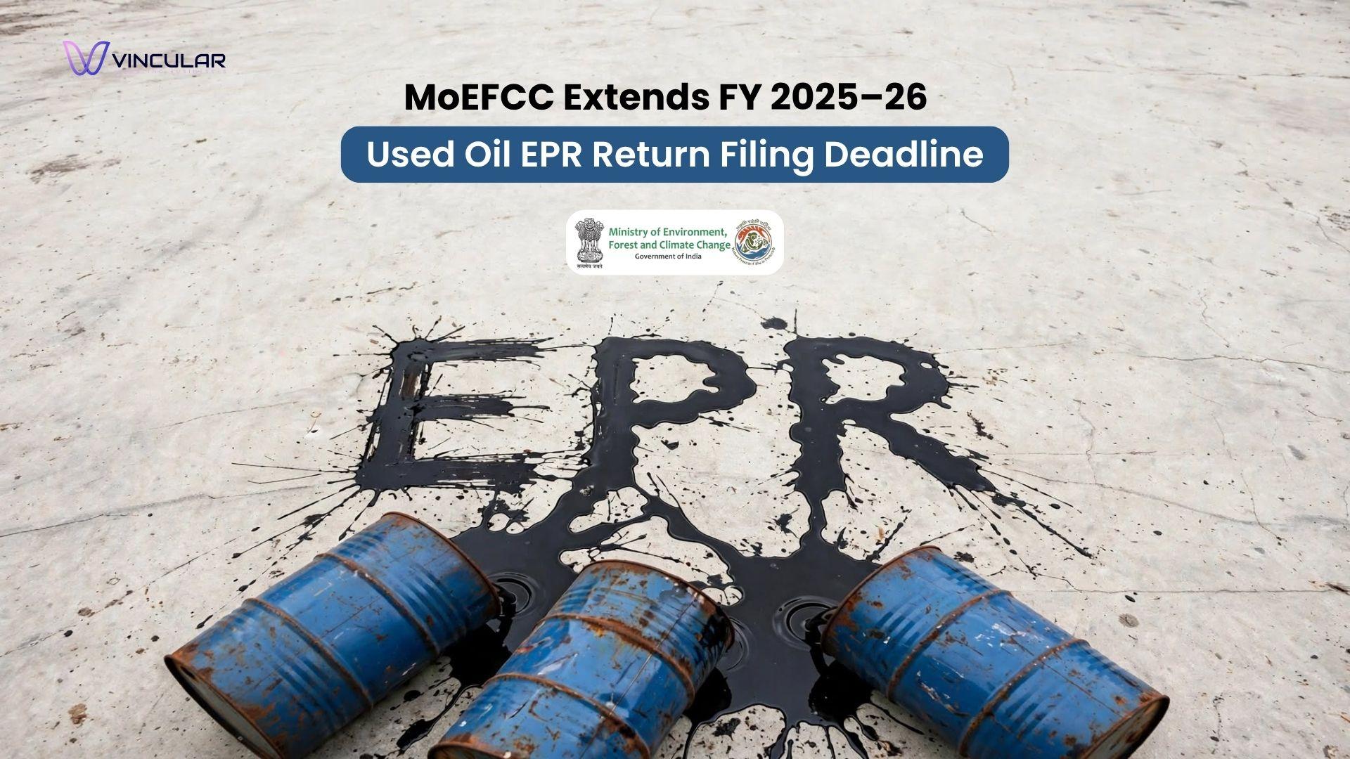 MoEFCC Extends FY 2025–26 Used Oil EPR Return Filing Deadline