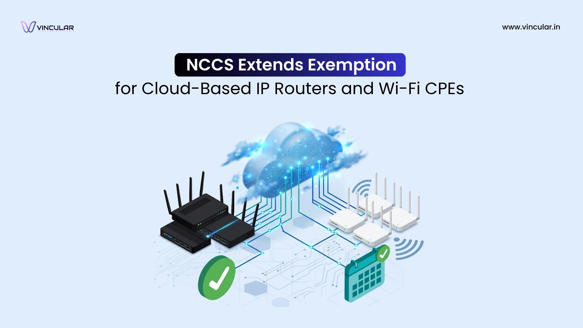 NCCS Extends Exemption for Cloud-Based IP Routers and Wi-Fi CPEs