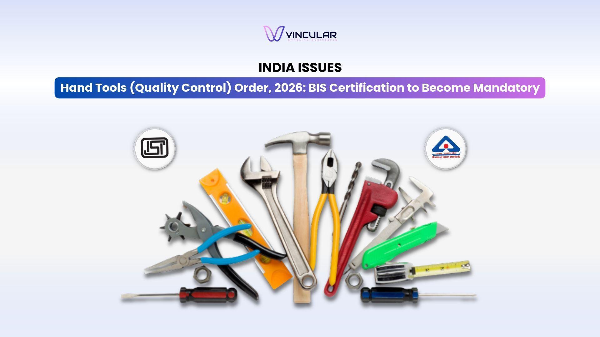 India Issues Hand Tools (Quality Control) Order, 2026 BIS Certification to Become Mandatory