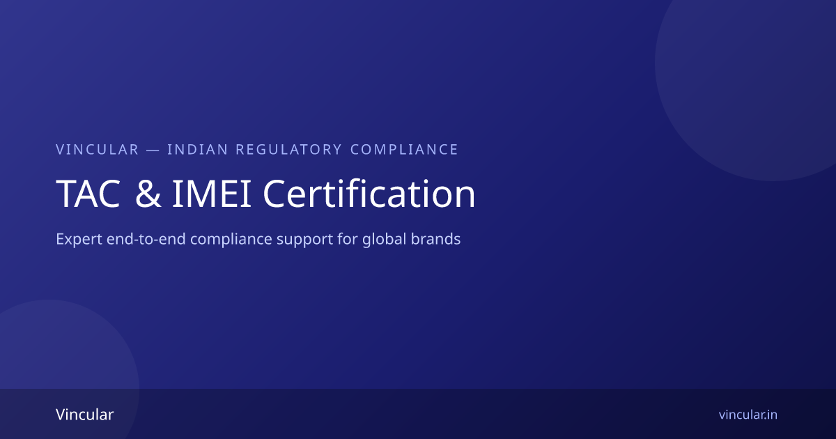 Type Allocation Code TAC Approval & IMEI Certification India | Vincular